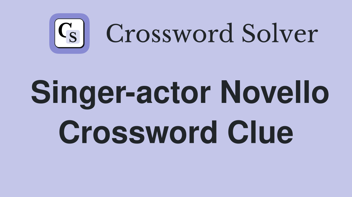 Singer-actor Novello Crossword Clue