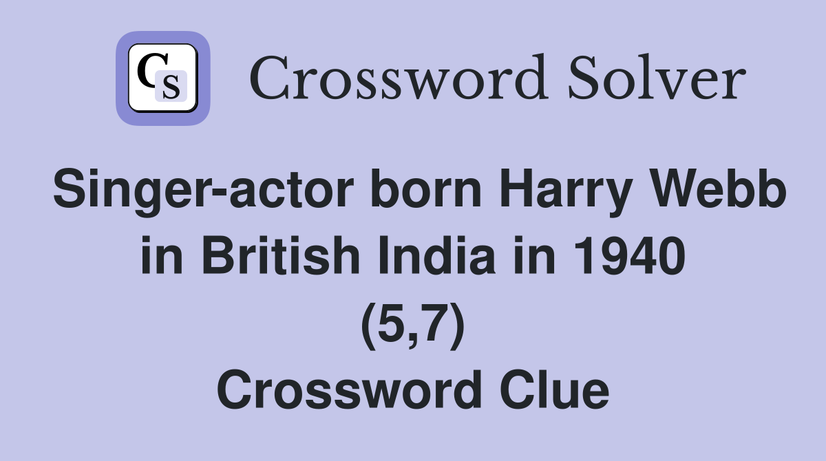 Singer-actor born Harry Webb in British India in 1940 (5,7) Crossword Clue