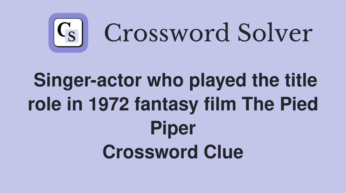 Singer actor who played the title role in 1972 fantasy film The Pied