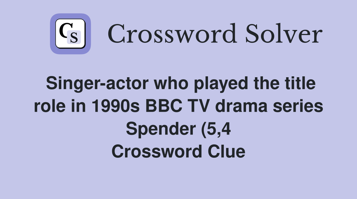 Singer actor who played the title role in 1990s BBC TV drama series Singer actor who played the title role in 1990s BBC TV drama series