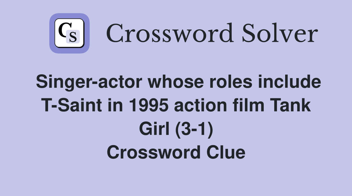 Singer-actor whose roles include T-Saint in 1995 action film Tank Girl (3-1) Crossword Clue