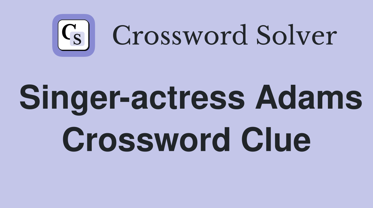 Singer-actress Adams Crossword Clue