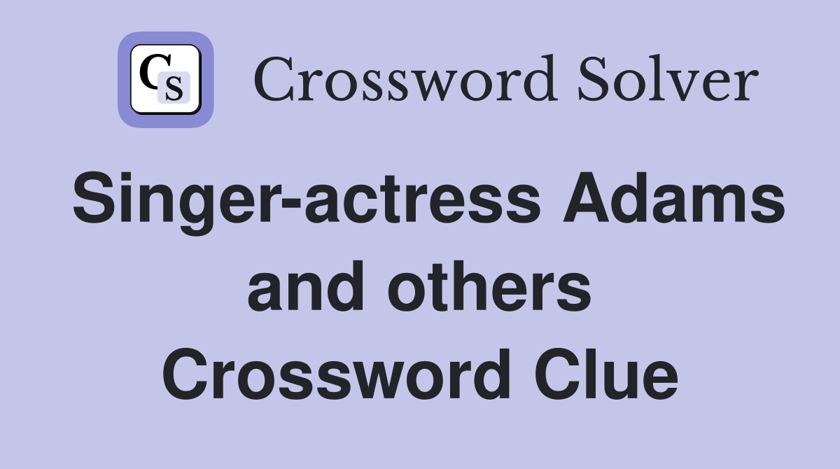 Singer-actress Adams and others Crossword Clue