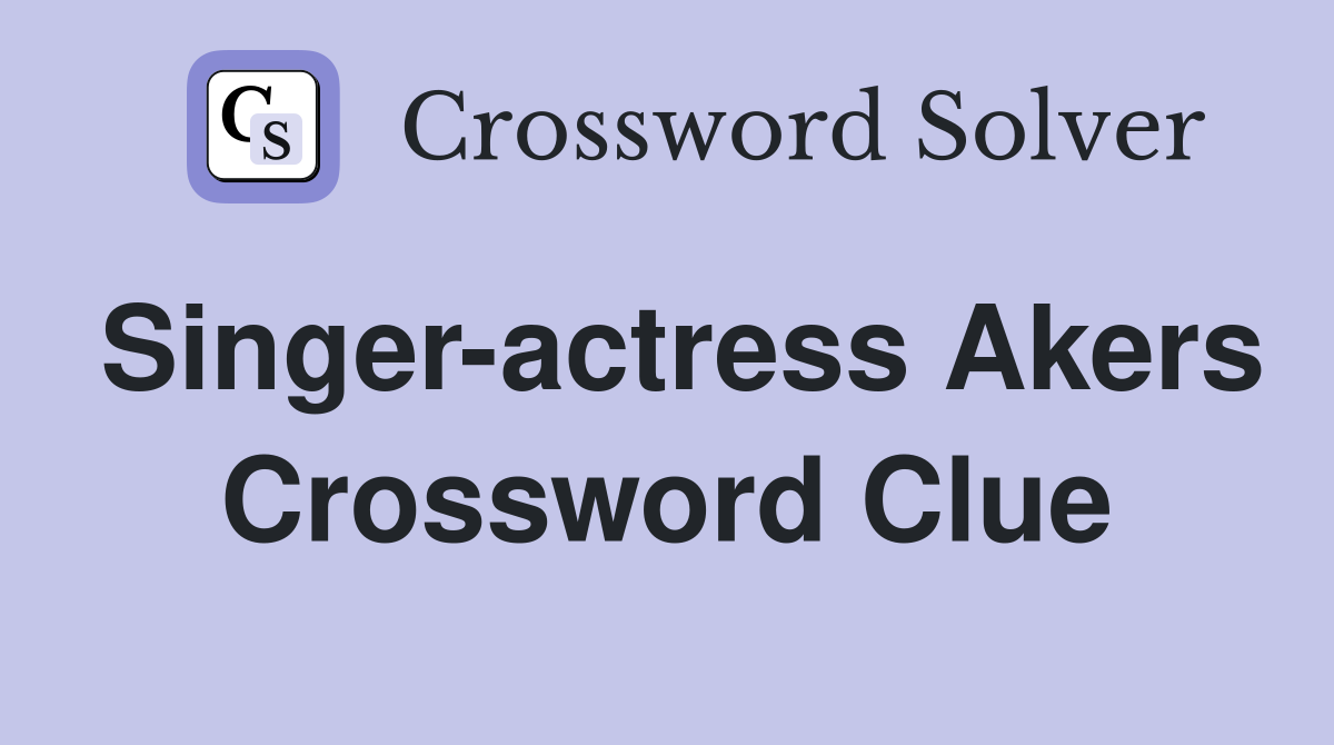Singer-actress Akers Crossword Clue