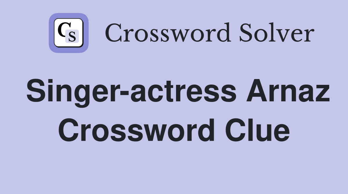 Singer-actress Arnaz Crossword Clue