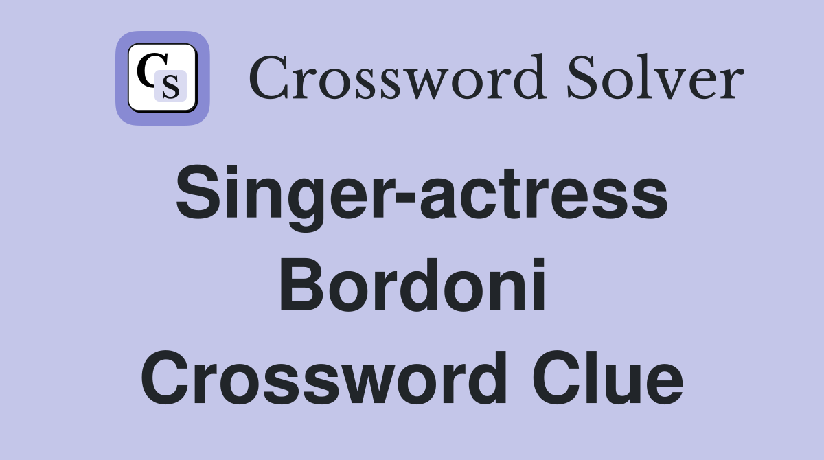 Singer-actress Bordoni Crossword Clue
