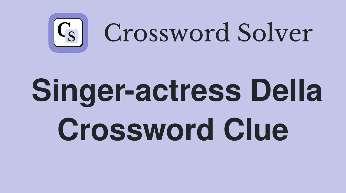 Singer-actress Della Crossword Clue