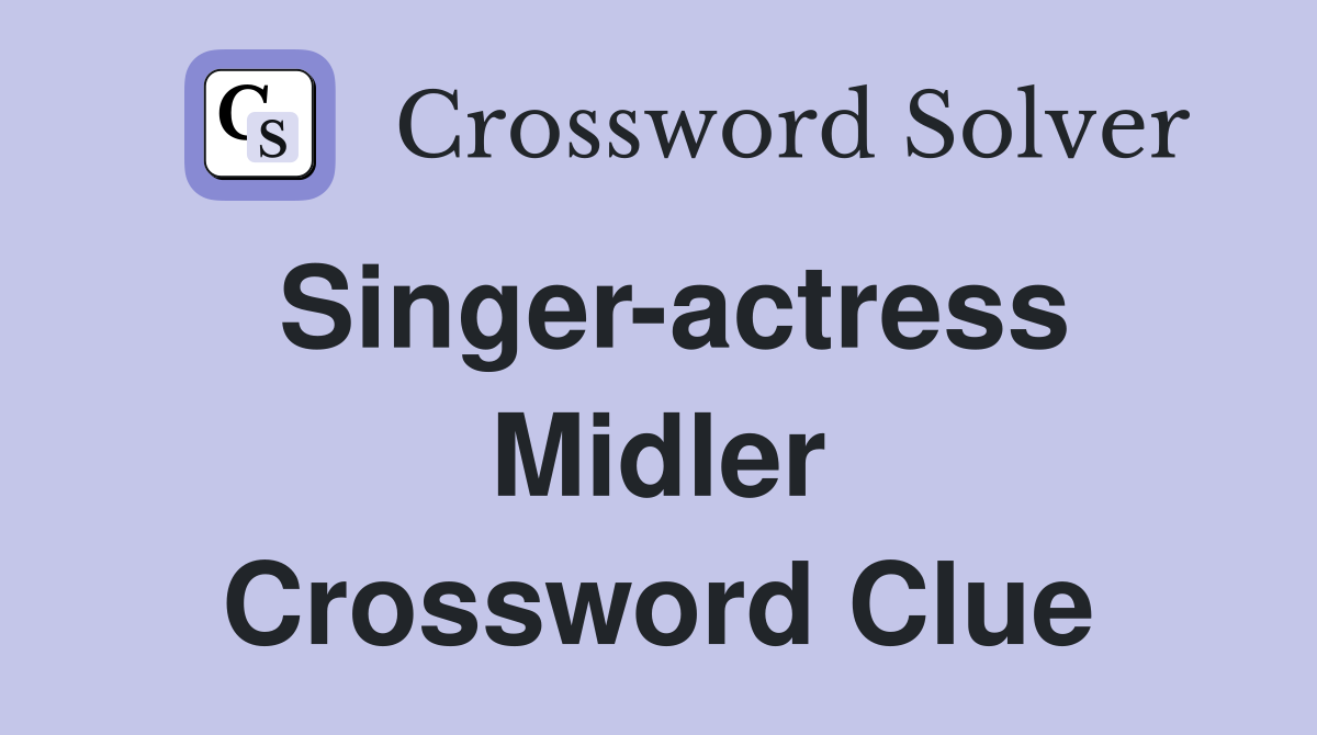 Singer-actress Midler Crossword Clue