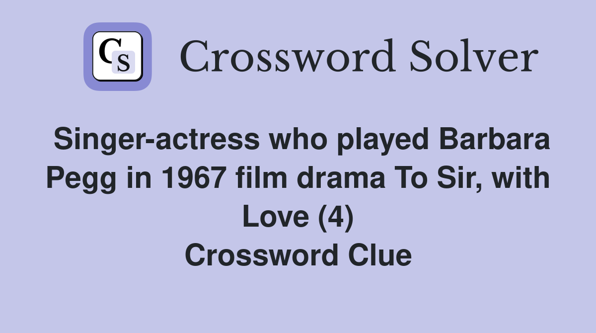 Singer-actress who played Barbara Pegg in 1967 film drama To Sir, with Love (4) Crossword Clue