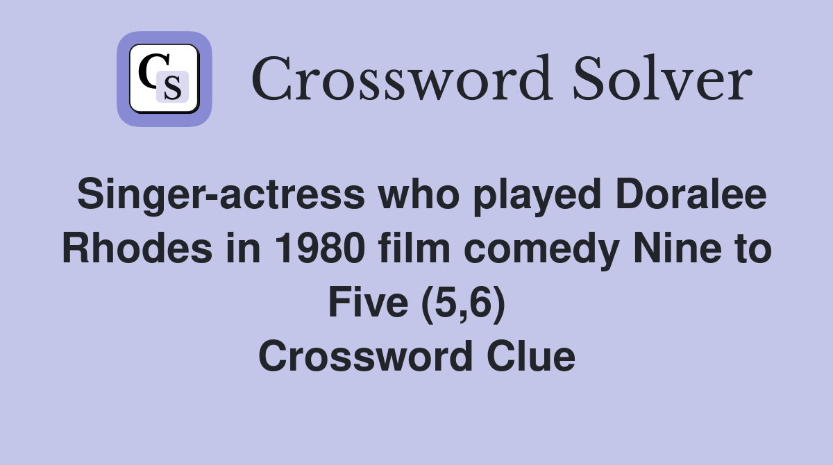 Singer-actress who played Doralee Rhodes in 1980 film comedy Nine to Five (5,6) Crossword Clue