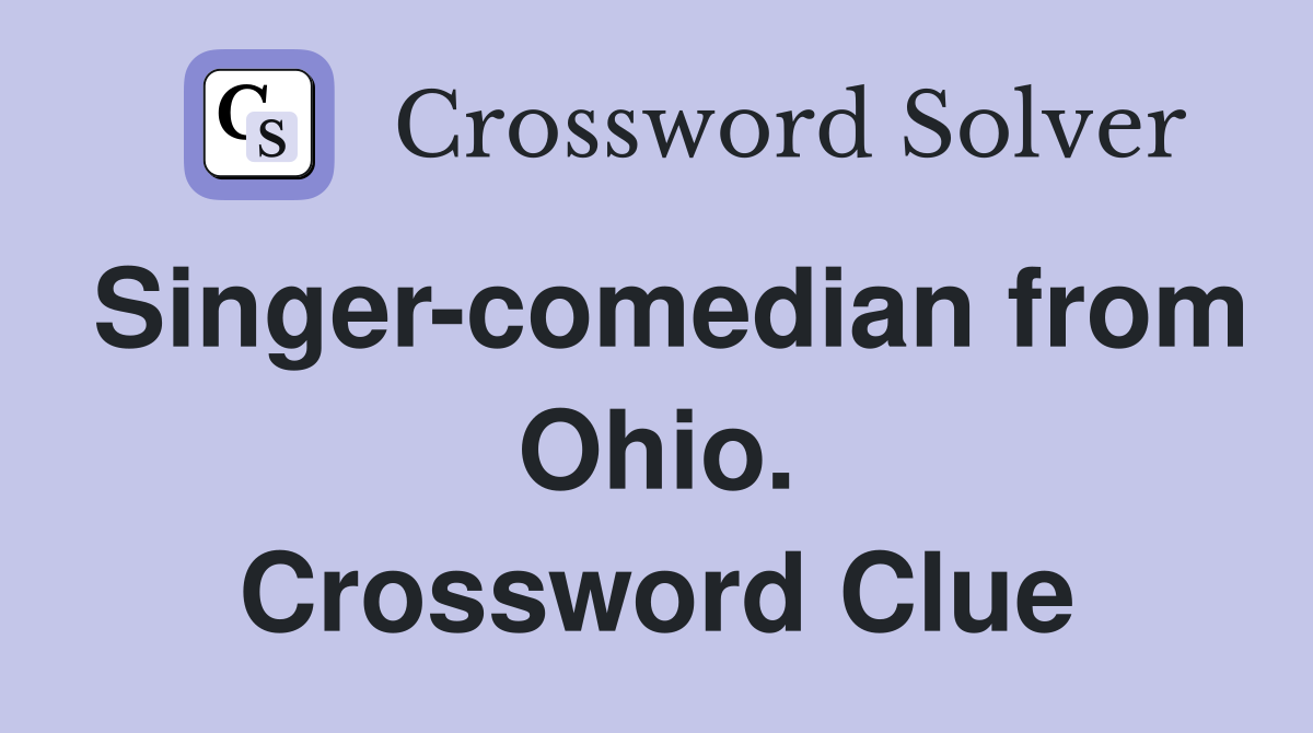 Singer-comedian from Ohio. Crossword Clue
