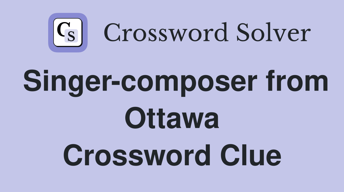 Singer-composer from Ottawa Crossword Clue