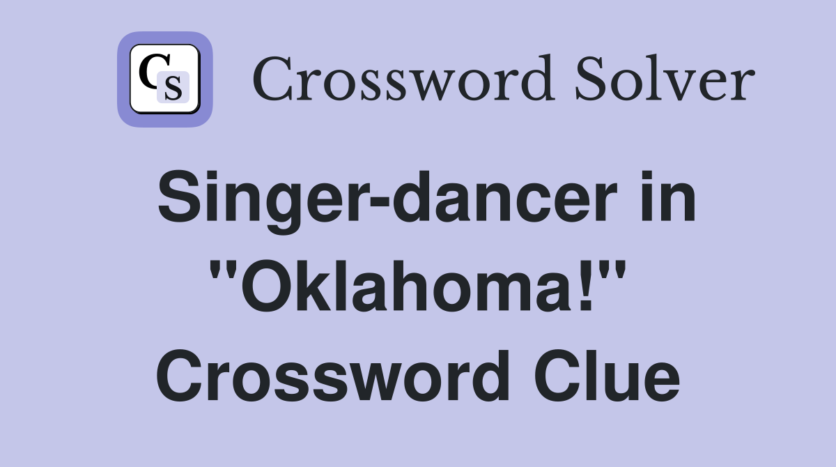 Singer-dancer in "Oklahoma!" Crossword Clue