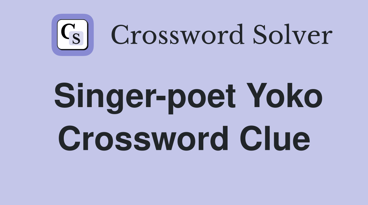 Singer-poet Yoko Crossword Clue