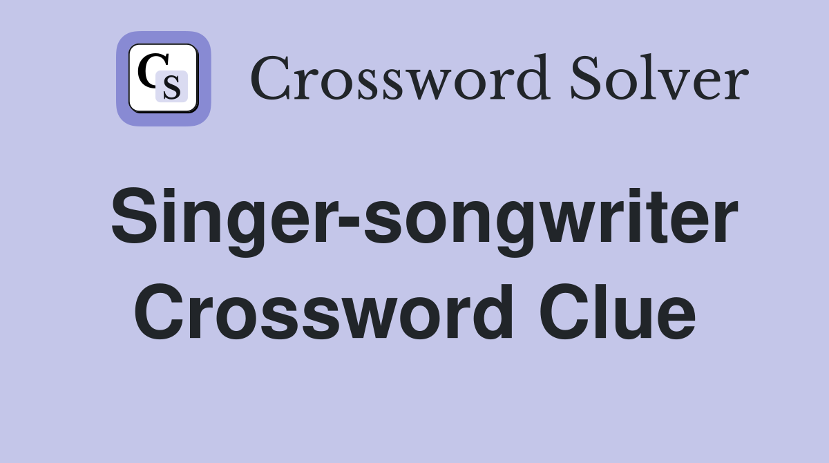 Singer-songwriter Crossword Clue