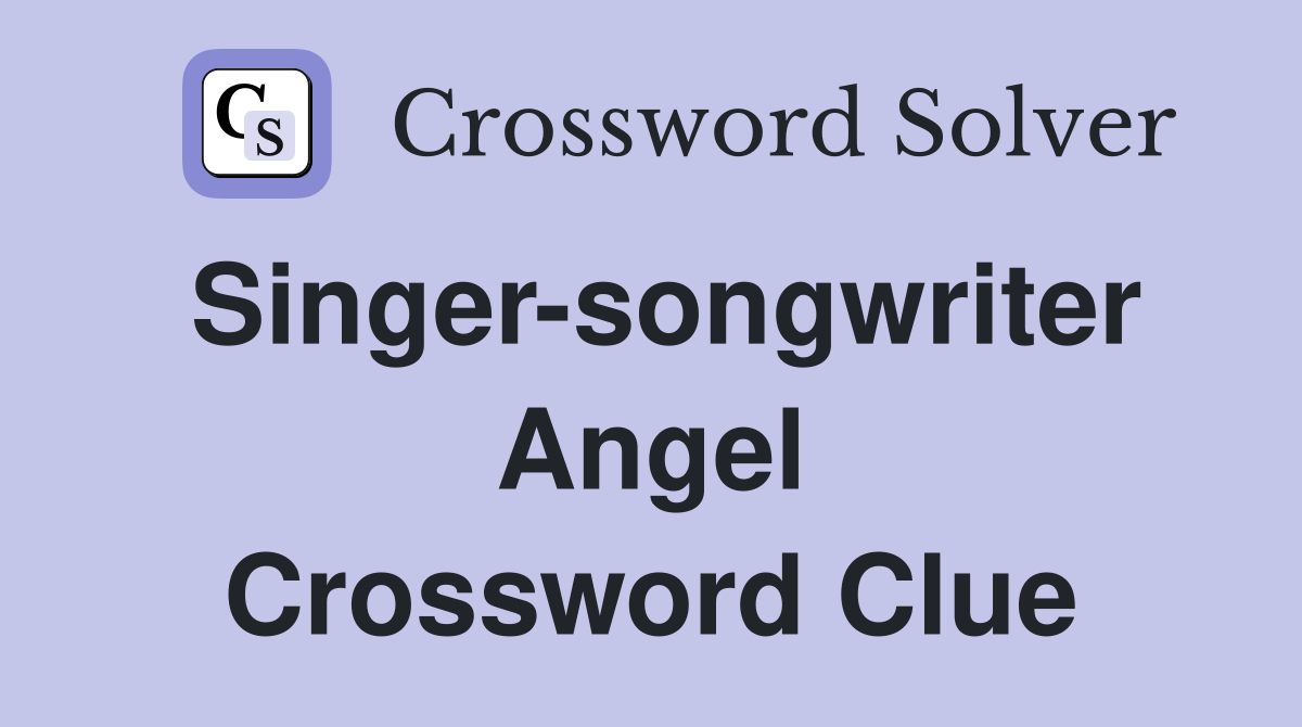 Singer-songwriter Angel Crossword Clue