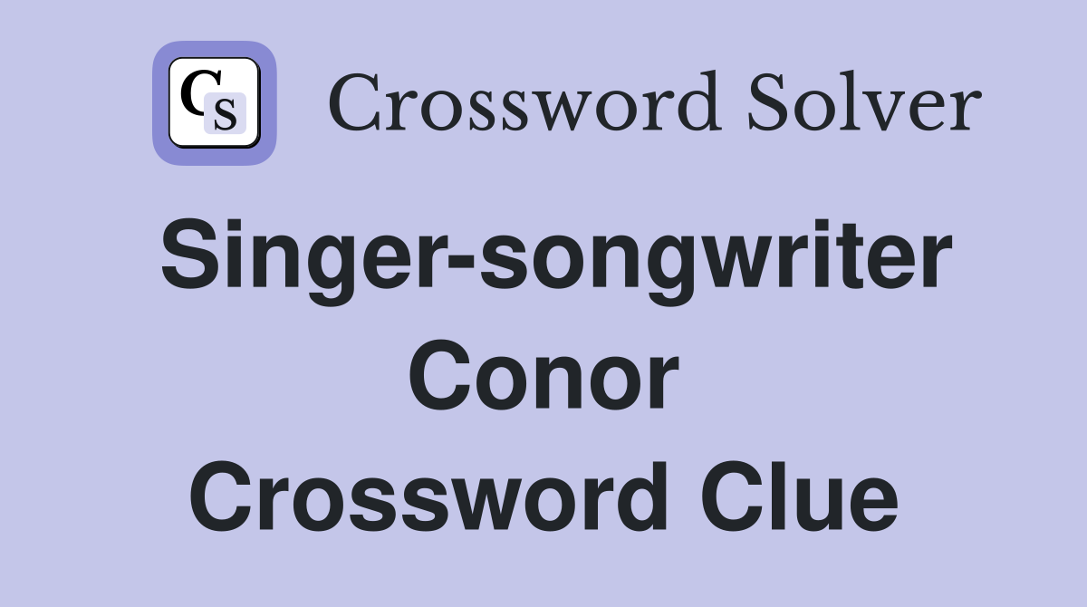 Singer-songwriter Conor Crossword Clue