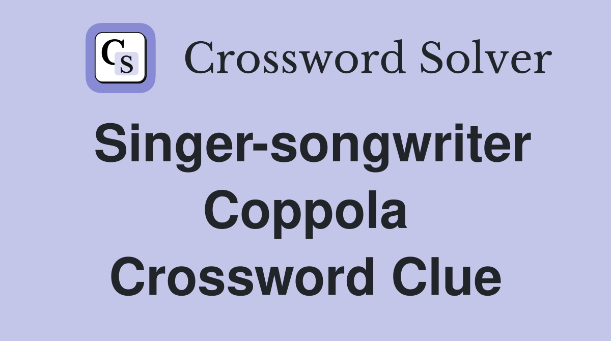 Singer-songwriter Coppola Crossword Clue