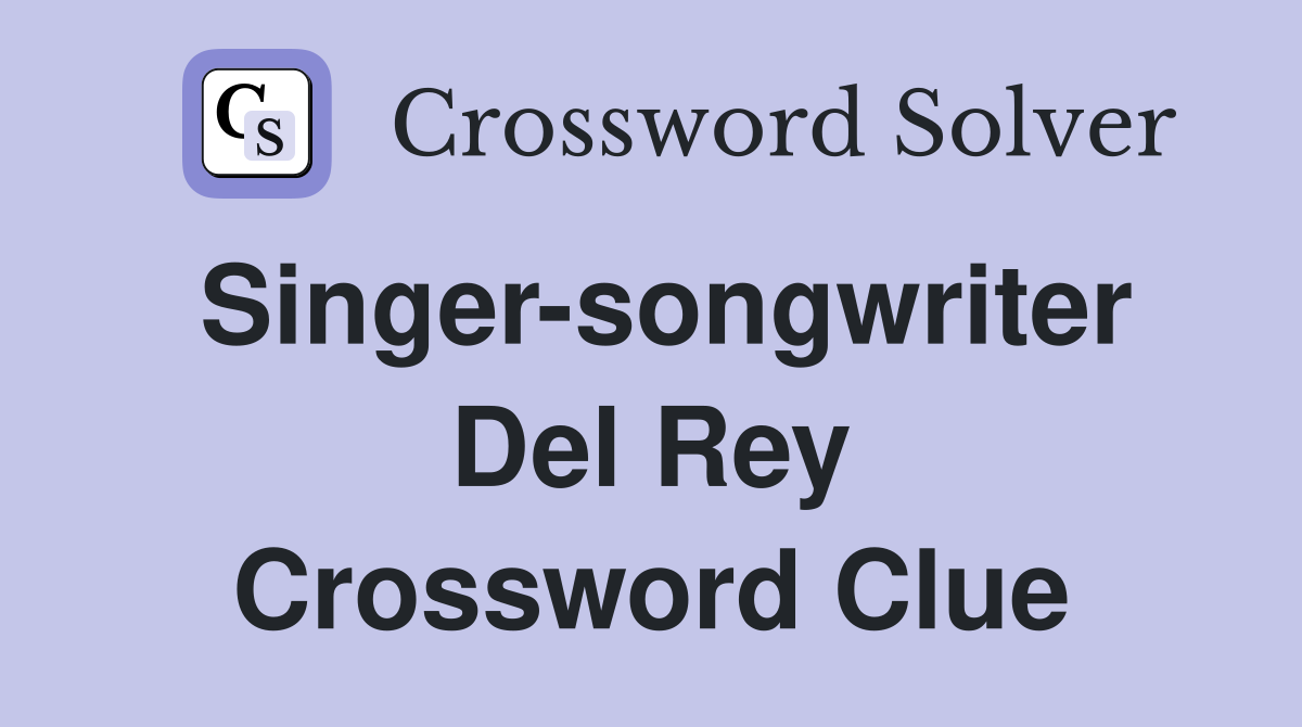 Singer-songwriter Del Rey Crossword Clue
