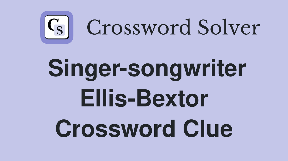 Singer-songwriter Ellis-Bextor Crossword Clue