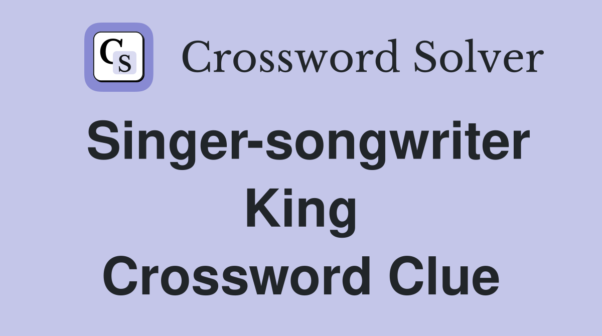 Singer-songwriter King Crossword Clue
