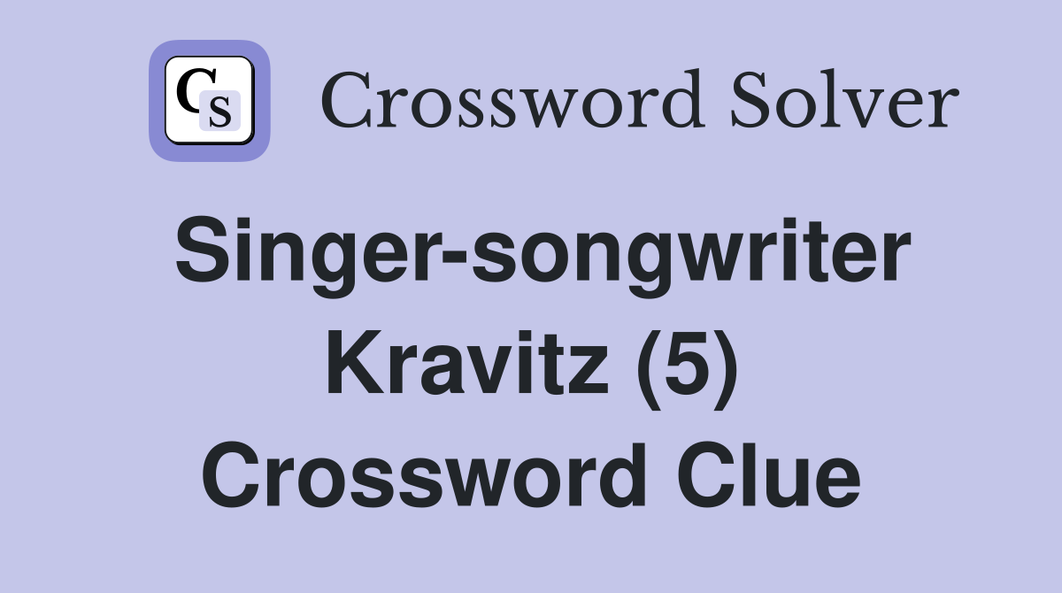 Singer-songwriter Kravitz (5) Crossword Clue