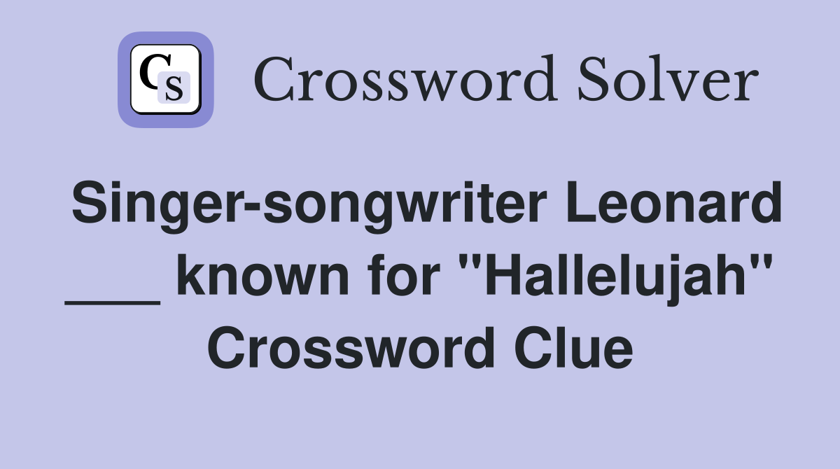 Singer-songwriter Leonard ___ known for "Hallelujah" Crossword Clue