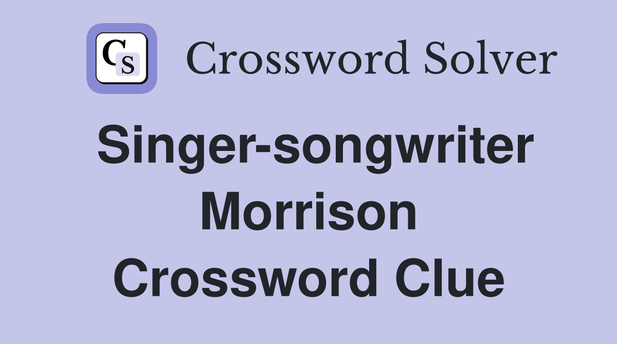 Singer-songwriter Morrison Crossword Clue