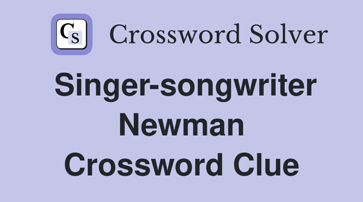 Singer-songwriter Newman Crossword Clue