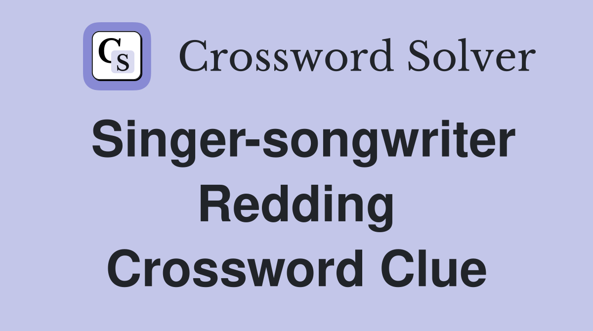 Singer-songwriter Redding Crossword Clue