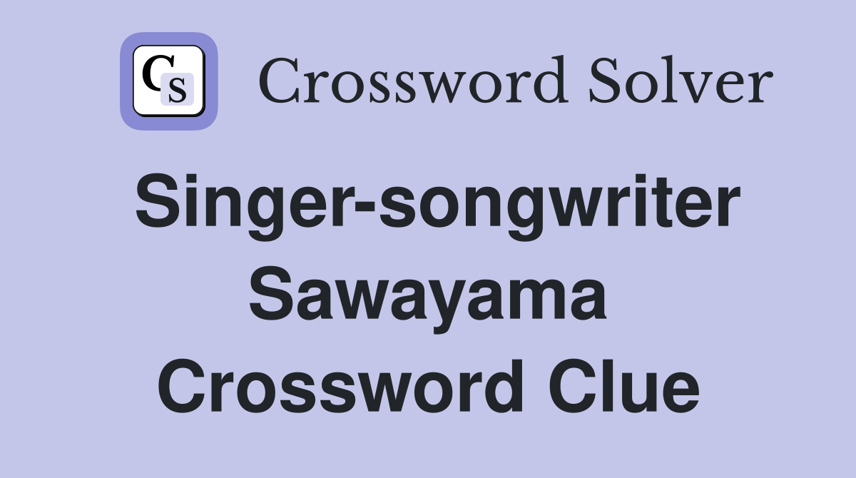 Singer-songwriter Sawayama Crossword Clue