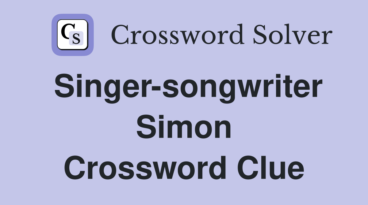 Singer-songwriter Simon Crossword Clue