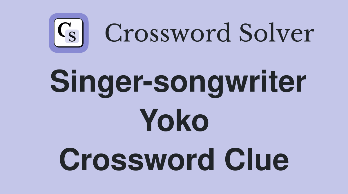 Singer-songwriter Yoko Crossword Clue