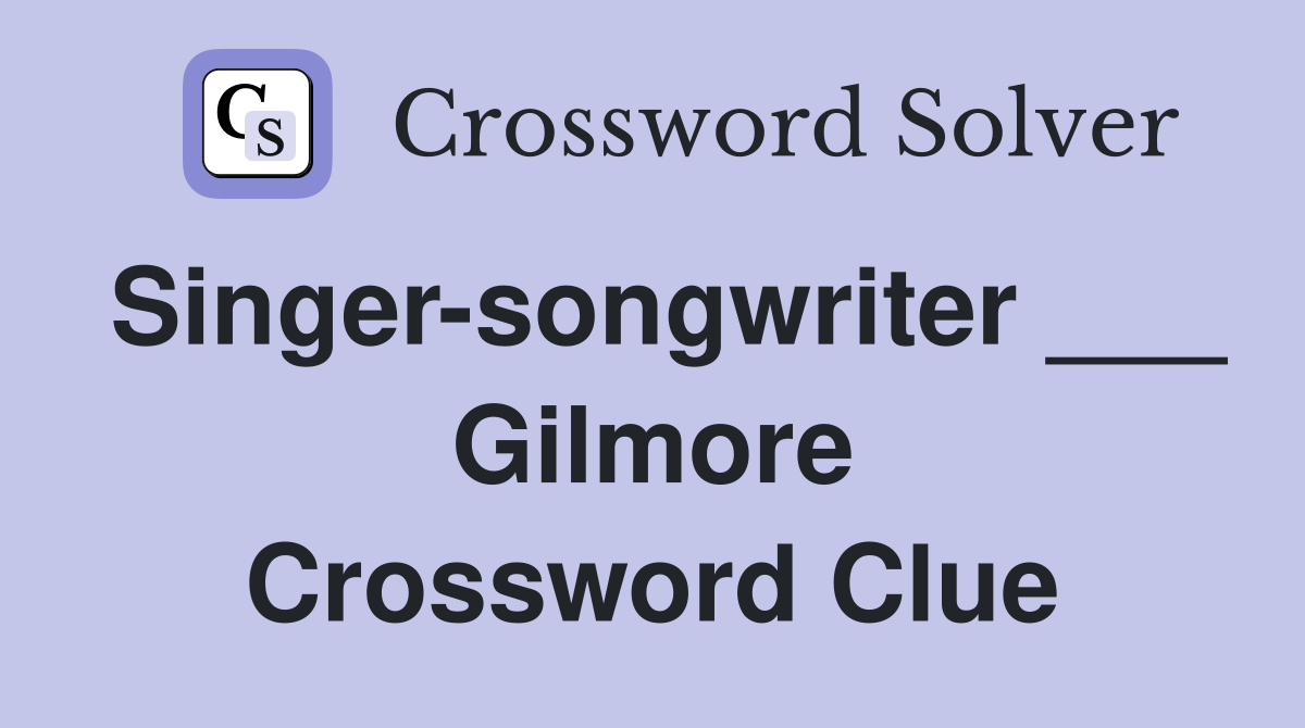 Singer-songwriter ___ Gilmore Crossword Clue