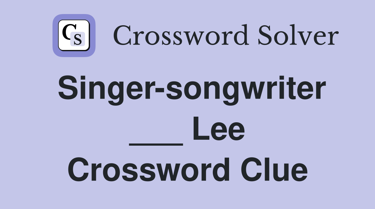 Singer-songwriter ___ Lee Crossword Clue