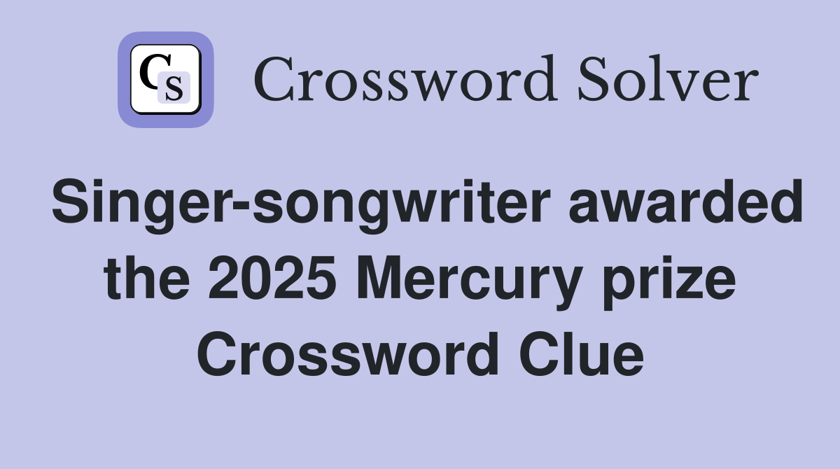 Singer-songwriter awarded the 2025 Mercury prize Crossword Clue