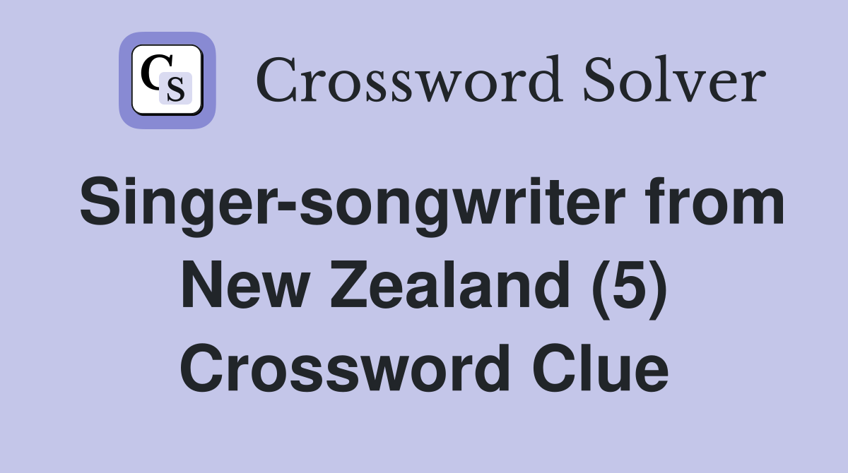Singer-songwriter from New Zealand (5) Crossword Clue