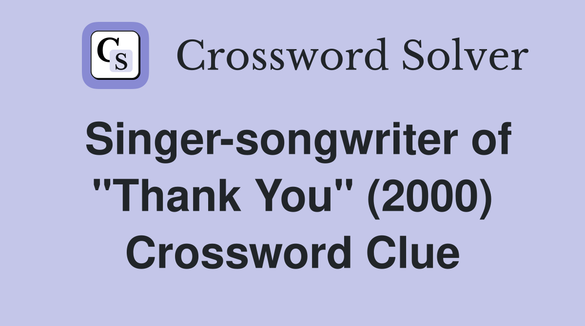 Singer-songwriter of "Thank You" (2000) Crossword Clue