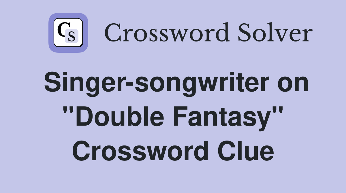 Singer-songwriter on "Double Fantasy" Crossword Clue