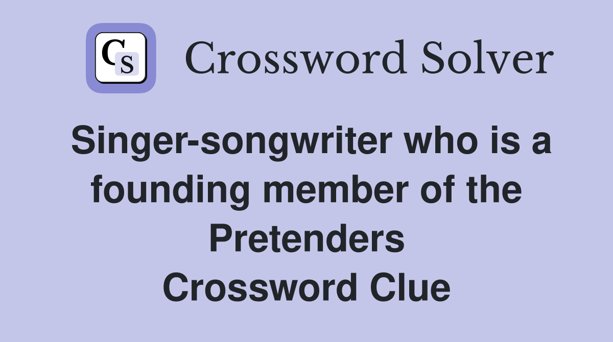 Singer-songwriter who is a founding member of the Pretenders Crossword Clue