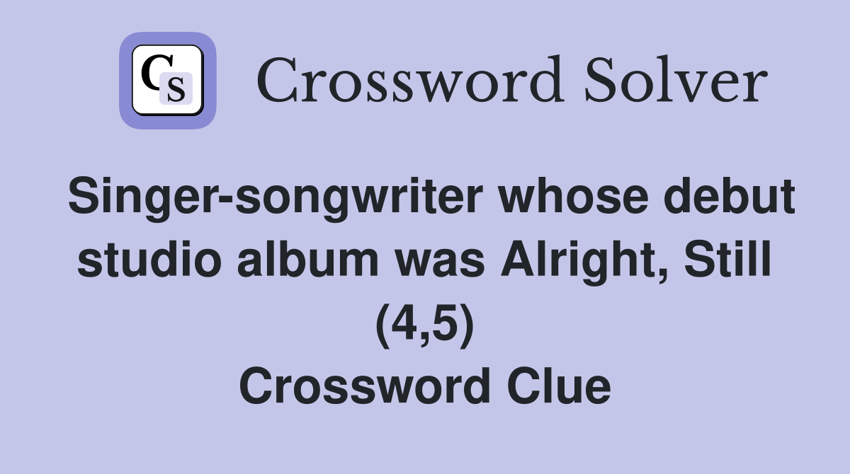 Singer-songwriter whose debut studio album was Alright, Still (4,5) Crossword Clue