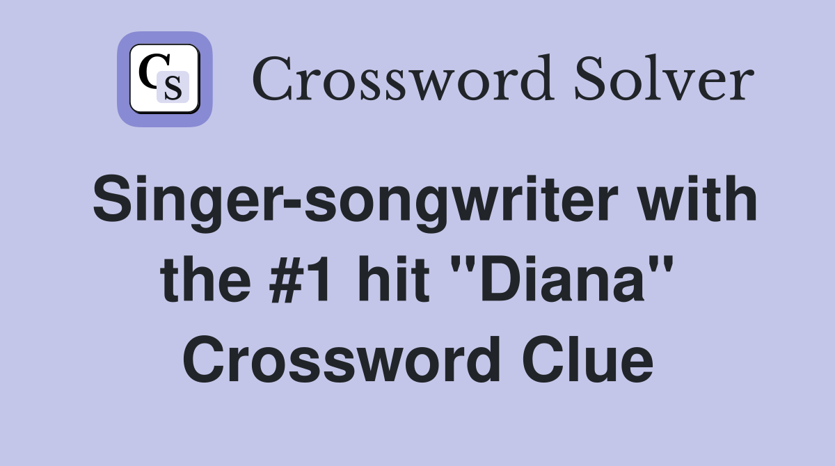 Singer-songwriter with the #1 hit "Diana" Crossword Clue