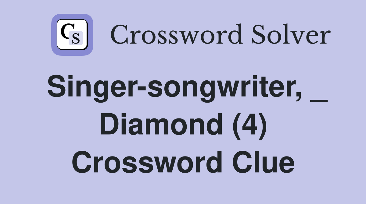 Singer-songwriter, _ Diamond (4) Crossword Clue