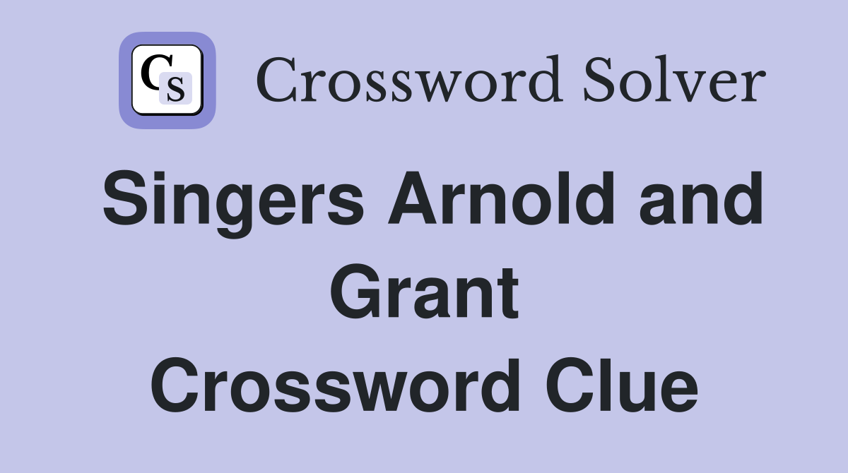 Singers Arnold and Grant Crossword Clue