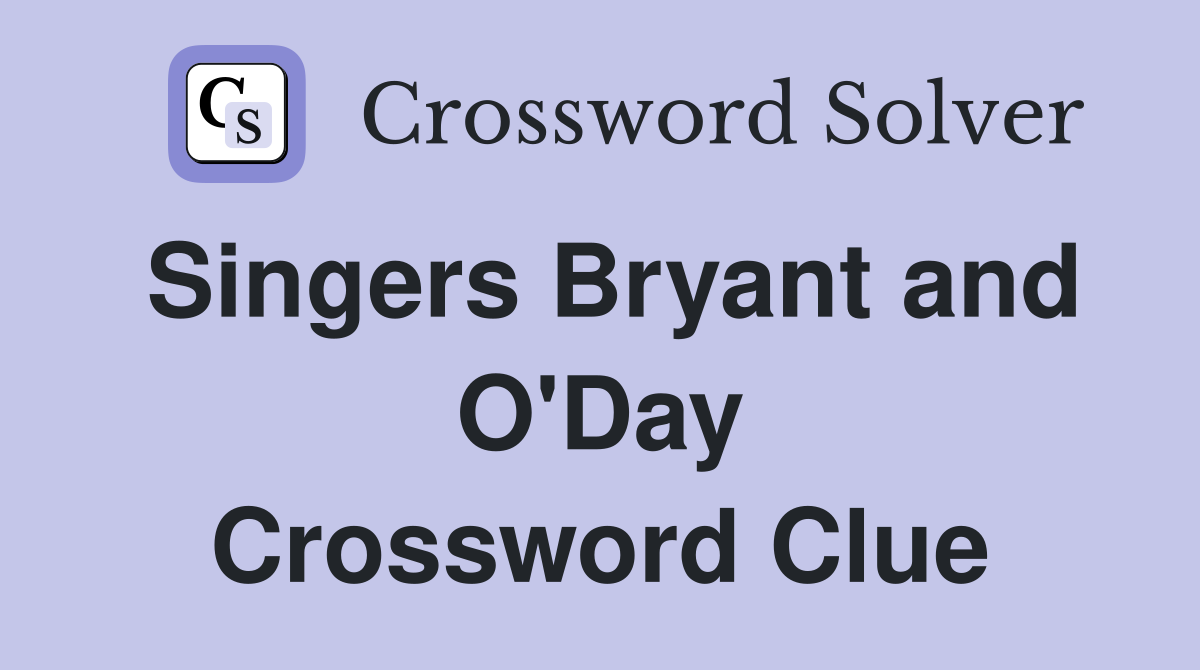 Singers Bryant and O'Day Crossword Clue