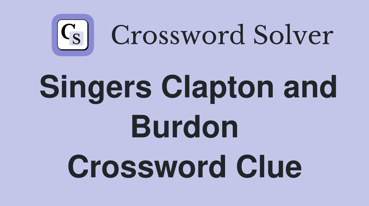 Singers Clapton and Burdon Crossword Clue