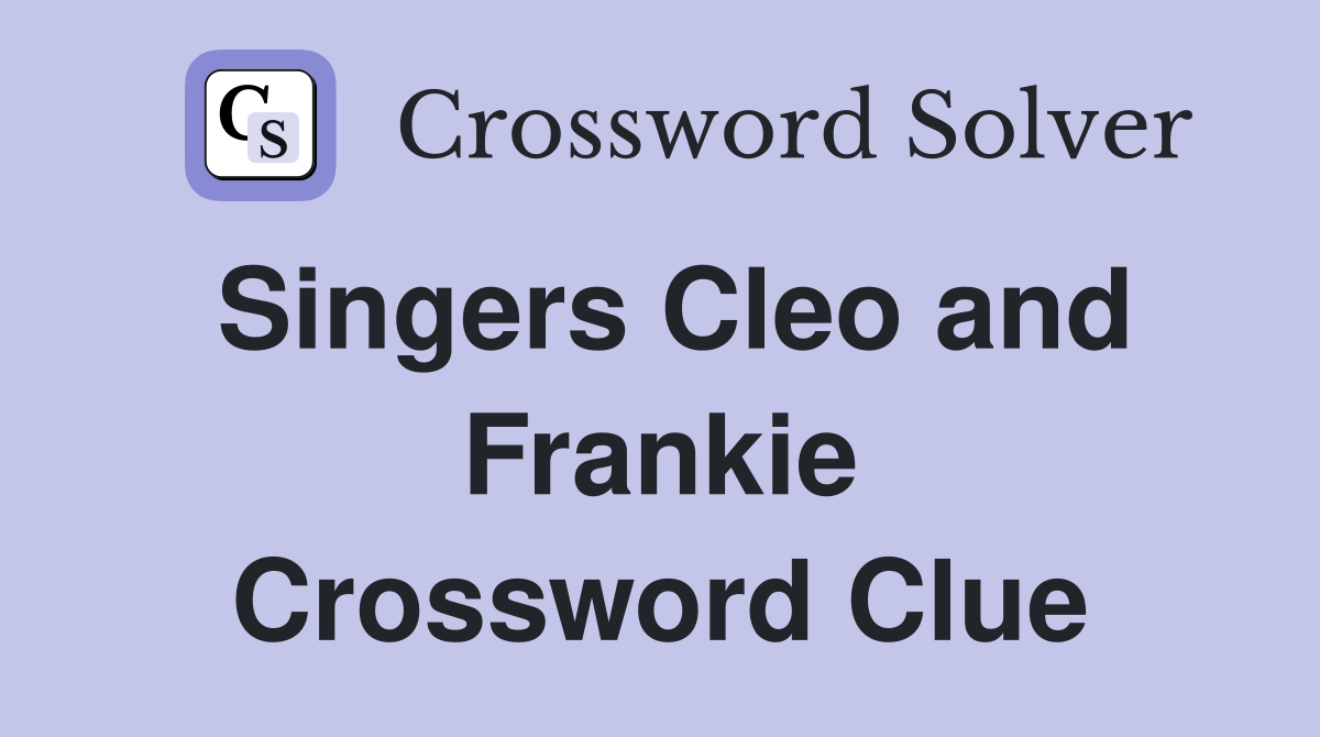 Singers Cleo and Frankie Crossword Clue