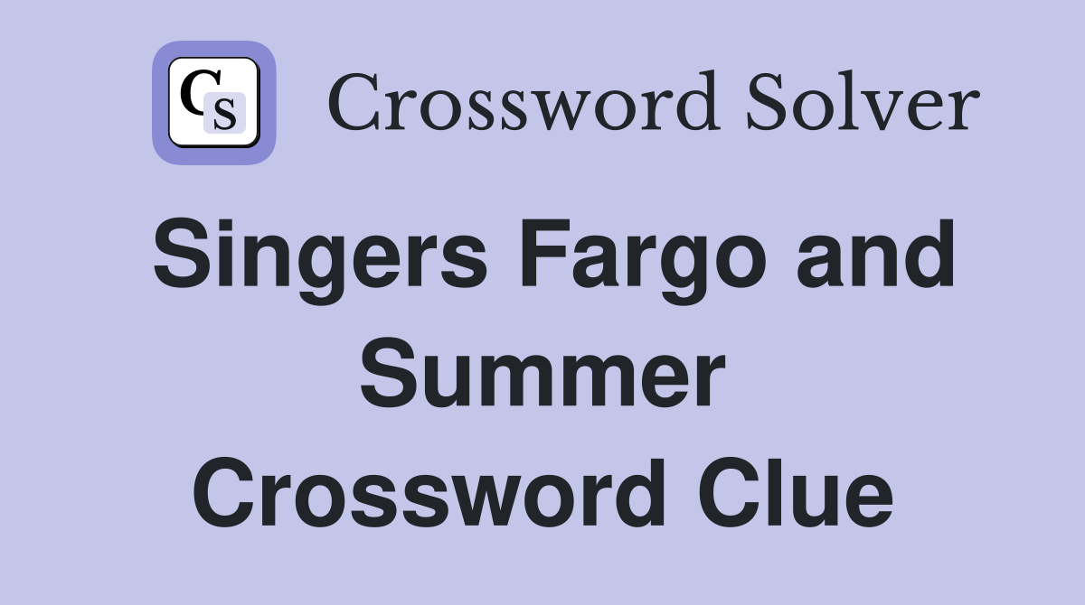Singers Fargo and Summer Crossword Clue