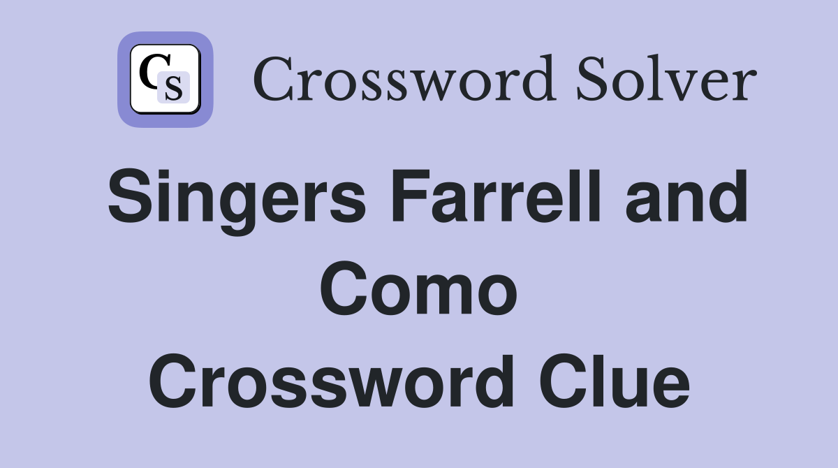 Singers Farrell and Como Crossword Clue