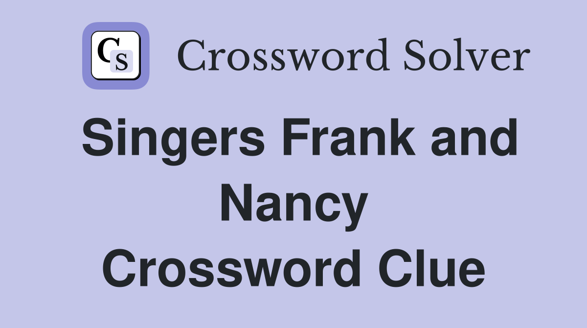 Singers Frank and Nancy Crossword Clue